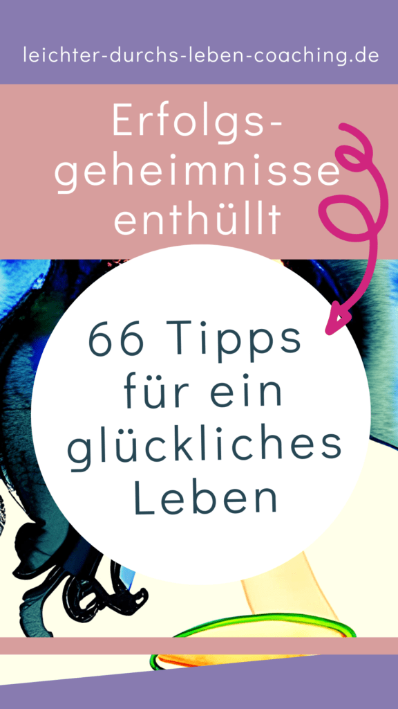 66 Tipps Fürs Leben So Wirst Du Garantiert Glücklicher
